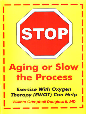cover image of Stop Aging or Slow the Process: Exercise with Oxygen Therapy (EWOT) Can Help